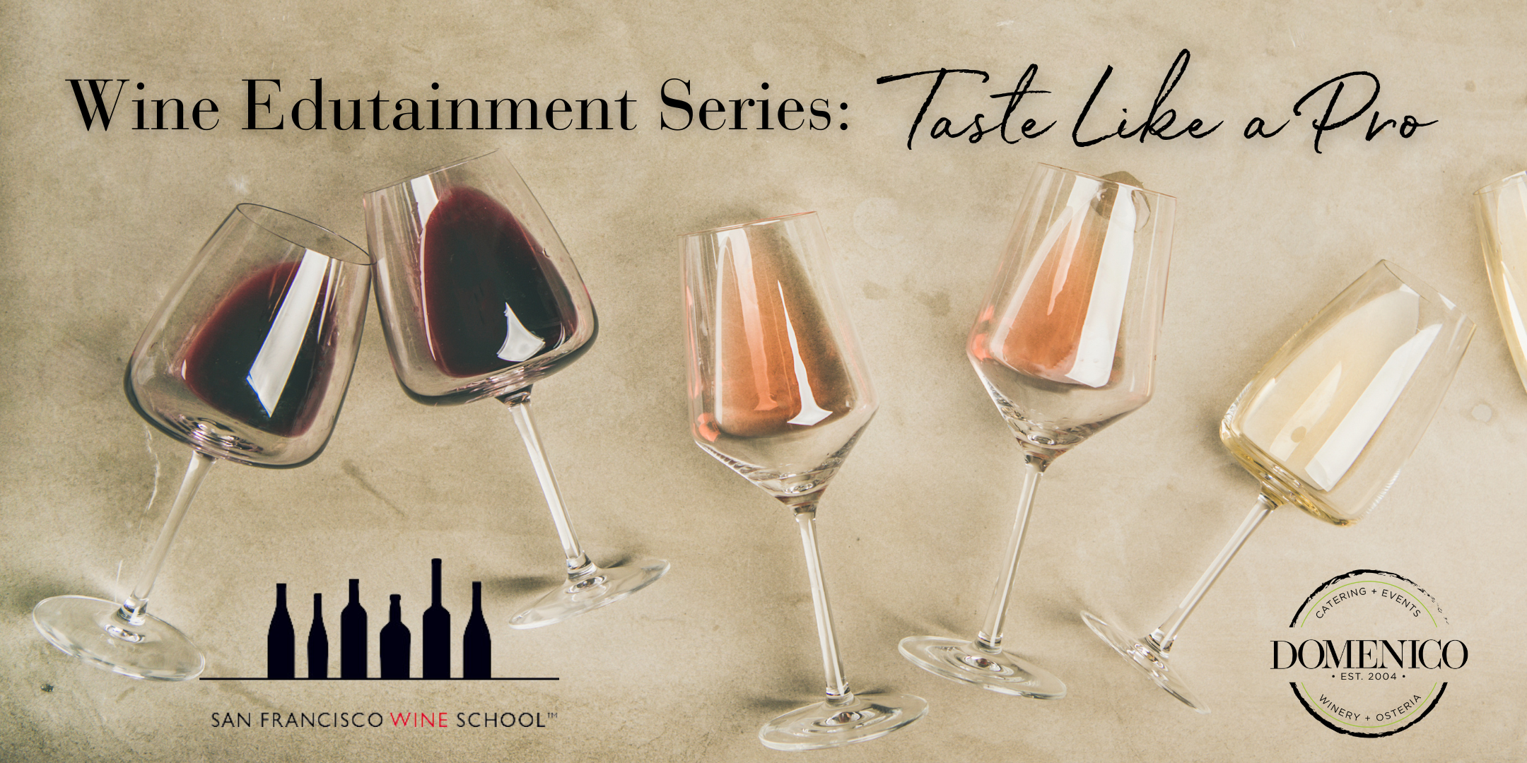 a flat lay of wine glasses on their sides with differing wines from red to white with the header Wine Edutainment Series: Taste Like a Pro, the Domenico Winery logo and the San Francisco Wine School logo.